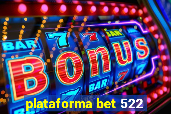 plataforma bet 522